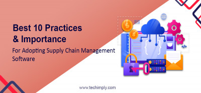 Best 10 Practices & Importance for Adopting Supply Chain Management Software